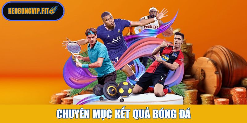 Chuyên mục Kết Quả Bóng Đá