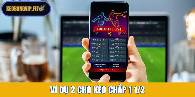 Ví dụ 2 cho kèo chấp 1 1/2