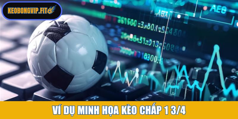 Ví dụ minh họa kèo chấp 1 3/4