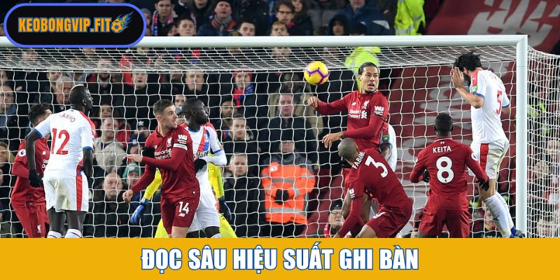 Đọc sâu hiệu suất ghi bàn