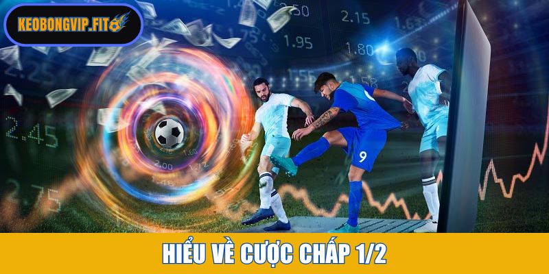 Hiểu về cược chấp 1/2