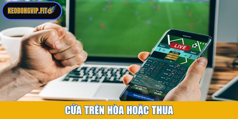 Cửa trên hòa hoặc thua