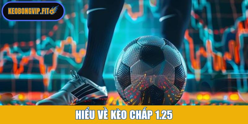 Hiểu về kèo chấp 1.25