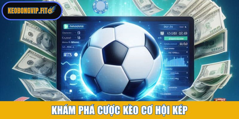 Khám phá cược kèo cơ hội kép