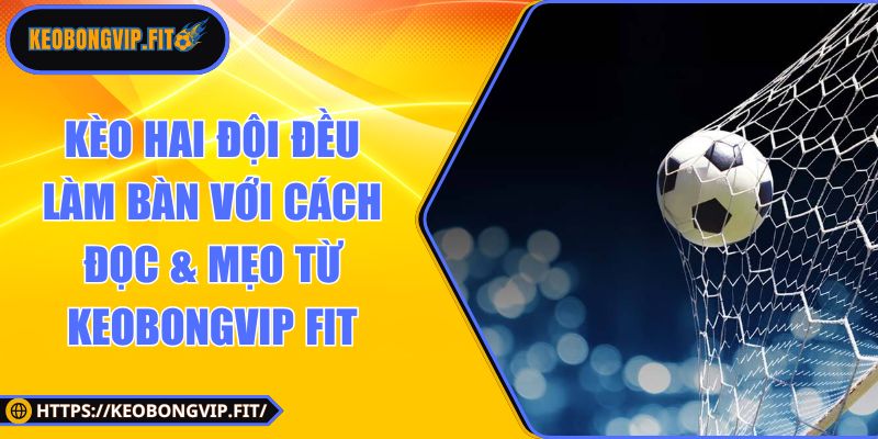 Kèo hai đội đều làm bàn