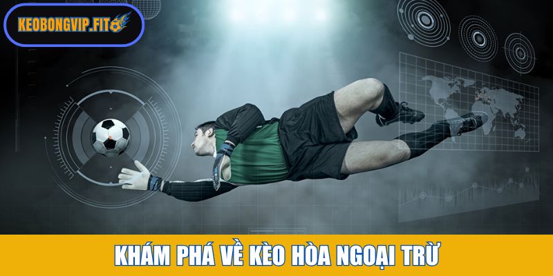 Khám phá về kèo hòa ngoại trừ