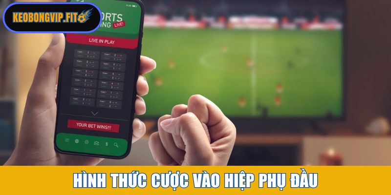 Hình thức cược vào hiệp phụ đầu