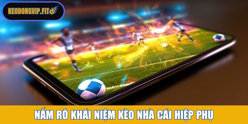 Nắm rõ khái niệm kèo nhà cái hiệp phụ