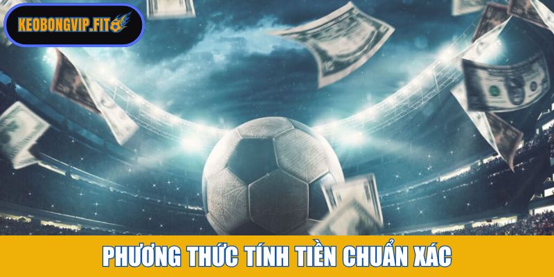 Phương thức tính tiền chuẩn xác