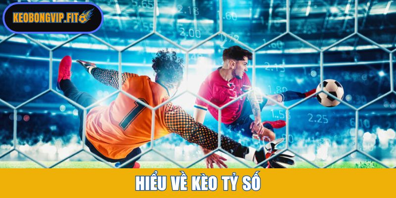 Hiểu về kèo tỷ số