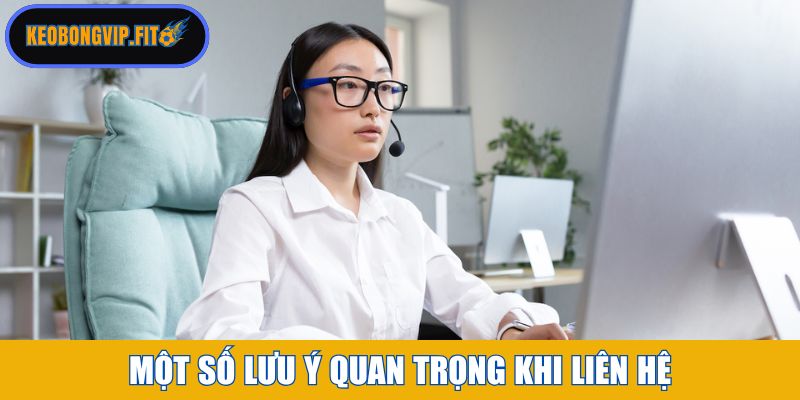 Một số lưu ý quan trọng khi liên hệ với Keobongvip Fit