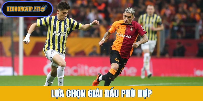 Lựa chọn giải đấu phù hợp