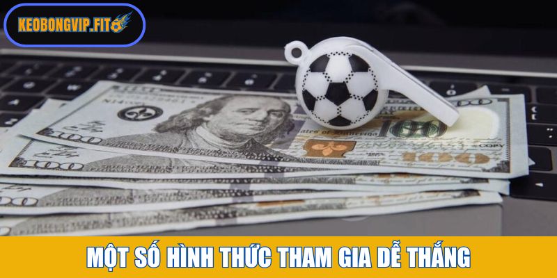 Một số hình thức tham gia dễ thắng
