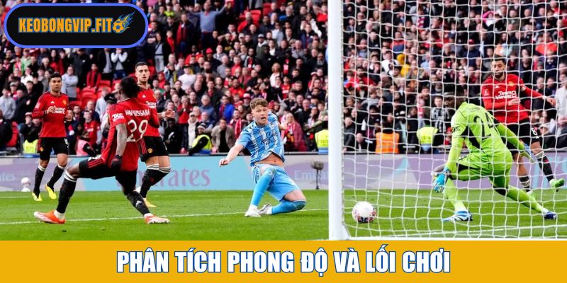 Phân tích phong độ và lối chơi